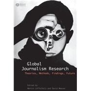 Global Journalism Research Theories, Methods, Findings, Future by Löffelholz, Martin; Weaver, David; Schwarz, Andreas, 9781405153324