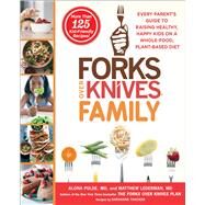 Forks Over Knives Family Every Parents Guide to Raising Healthy, Happy Kids on a Whole-Food, Plant-Based Diet by Pulde, Alona; Lederman, Matthew; Wendel, Brian; Stets, Marah; Thacker, Darshana, 9781476753324