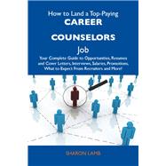 How to Land a Top-paying Career Counselors Job: Your Complete Guide to Opportunities, Resumes and Cover Letters, Interviews, Salaries, Promotions, What to Expect from Recruiters and More by Sharon Lamb, 9781486103324