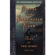 Across the Nightingale Floor Tales of the Otori Book One by Hearn, Lian, 9781573223324