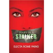 Diary of a Stalker by PARKS, ELECTA R, 9781601623324