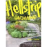 Hellstrip Gardening: Create a Paradise Between the Sidewalk and the Curb by Hadden, Evelyn J.; Mccullough, Joshua; Ogden, Lauren Springer, 9781604693324