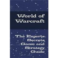 World of Warcraft - the Experts Secrets Game and Strategy Guide by Walker, Jack, 9781742443324