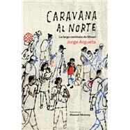 Caravana al Norte by Argueta, Jorge; Monroy, Manuel, 9781773063324
