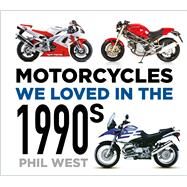 Motorcycles We Loved in the 1990s by West, Phil, 9781803993324