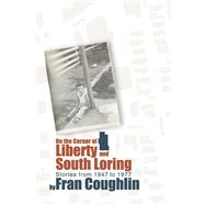 On the Corner of Liberty and South Loring Stories from 1947 to 1977 by Coughlin, Fran, 9798350903324
