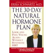 The 30-Day Natural Hormone Plan Look and Feel Young Again--Without Synthetic HRT by Schwartz, Erika, 9780446693325