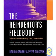 The Reinventor's Fieldbook Tools for Transforming Your Government by Osborne, David; Plastrik, Peter, 9780787943325