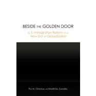 Beside the Golden Door U.S. Immigration Reform in a New Era of Globalization by Orrenius, Pia M.; Zavodny, Madeline, 9780844743325