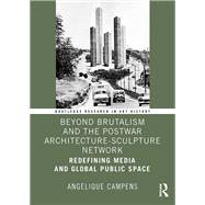 Beyond Brutalism and the Postwar Architecture-Sculpture Network by Angelique Campens, 9781041103325