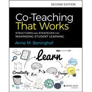 Co-Teaching That Works Structures and Strategies for Maximizing Student Learning by Beninghof, Anne M., 9781119653325