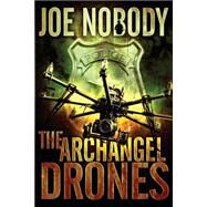 The Archangel Drones by Nobody, Joe; Ivester, E. T.; Allen, D., 9781507803325