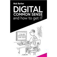 Digital Common Sense and how to get IT by Barker, Bob, 9781543993325