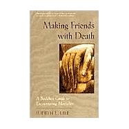 Making Friends with Death A Buddhist Guide to Encountering Mortality by LIEF, JUDITH L., 9781570623325