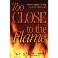 Too Close to the Flame by Jantz, Gregg; McMurray, Ann, 9781582293325