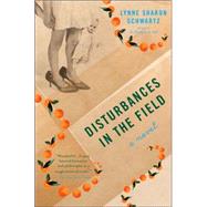 Disturbances in the Field A Novel by Schwartz, Lynne Sharon, 9781582433325