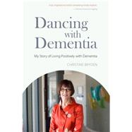 Dancing With Dementia: My Story Of Living Positively With Dementia by BRYDEN, CHRISTINE, 9781843103325