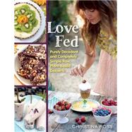 Love Fed Purely Decadent, Simply Raw, Plant-Based Desserts by Ross, Christina, 9781940363325