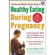 The Harvard Medical School Guide to Healthy Eating During Pregnancy by Walker, W. Allan, 9780071443326