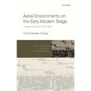 Aerial Environments on the Early Modern Stage Theatres of the Air, 1576-1609 by Preedy, Chloe Kathleen, 9780192843326