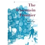 The Wisconsin Frontier by Wyman, Mark, 9780253223326