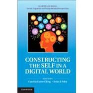 Constructing the Self in a Digital World by Edited by Cynthia Carter Ching , Brian J. Foley, 9780521513326