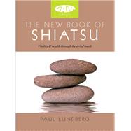 The New Book of Shiatsu by Paul Lundberg, 9781856753326