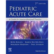 Pediatric Acute Care by Bolick, Beth Nachtsheim; Reuter-Rice, Karin; Madden, Maureen A.; Severin, Paul N., 9780323673327