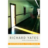 Disturbing the Peace A Novel by YATES, RICHARD, 9780385293327