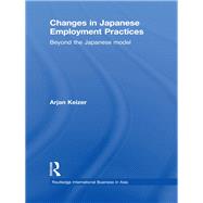 Changes in Japanese Employment Practices: Beyond the Japanese Model by Keizer; Arjan, 9780415673327