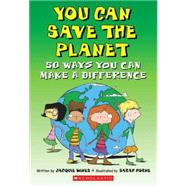 You Can Save the Planet: 50 Ways You Can Make a Difference by Wines, Jacquie; Horne, Sarah, 9780545053327