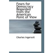 Fears for Democracy Regarded from the American Point of View by Ingersoll, Charles Jared, 9780554583327