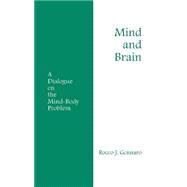 Mind and Brain : A Dialogue on the Mind-Body Problem by Gennaro, Rocco J., 9780872203327