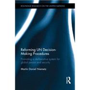 Reforming UN Decision-Making Procedures: Promoting a Deliberative System for Global Peace and Security by Daniel Niemetz; Martin, 9781138823327