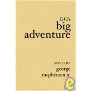 Gg's Big Adventure by Mcpherson, George, Jr., 9781419603327