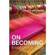 On Becoming Emotion Focused by Greenberg, Leslie S., 9781433843327