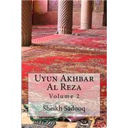 Uyun Akhbar Al Reza by Sheikh Sadooq, 9781502523327