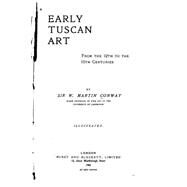 Early Tuscan Art from the 12th to the 15th Centuries by Conway, W. Martin, 9781522943327