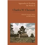 Approaches to Teaching the Works of Charles W. Chesnutt by Ashton, Susanna; Hardwig, Bill, 9781603293327