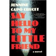 Say Hello to My Little Friend A Novel by Cap Crucet, Jennine, 9781668023327