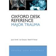 Oxford Desk Reference: Major Trauma by Smith, Jason; Greaves, Ian; Porter, Keith, 9780199543328
