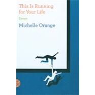 This Is Running for Your Life Essays by Orange, Michelle, 9780374533328