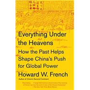 Everything Under the Heavens by FRENCH, HOWARD W., 9780385353328