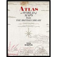 Atlas A World of Maps from the British Library by Harper, Tom, 9780712353328