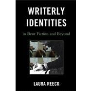 Writerly Identities in Beur Fiction and Beyond by Reeck, Laura, 9780739183328