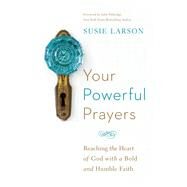 Your Powerful Prayers by Larson, Susie; Eldredge, John, 9780764213328