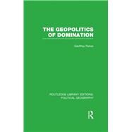 The Geopolitics of Domination (Routledge Library Editions: Political Geography) by Parker; Geoffrey, 9781138813328