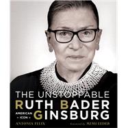 The Unstoppable Ruth Bader Ginsburg American Icon by Felix, Antonia; Leder, Mimi, 9781454933328