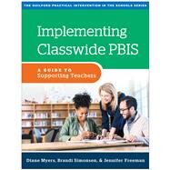 Implementing Classwide PBIS A Guide to Supporting Teachers by Myers, Diane; Simonsen, Brandi; Freeman, Jennifer; Sugai, George, 9781462543328