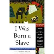 I Was Born a Slave An Anthology of Classic Slave Narratives: 1849-1866 by Taylor, Yuval; Johnson, Charles, 9781556523328
